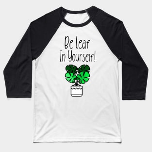 Be Leaf In Yourself! Baseball T-Shirt